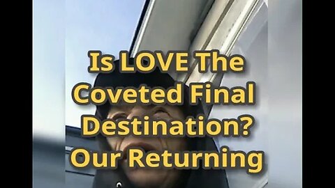 Morning Musings # 671 - Is LOVE The Coveted Final Destination? Our Returning To... The Absolute