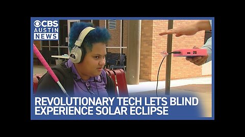 Sound technology lets visually impaired "hear" the eclipse