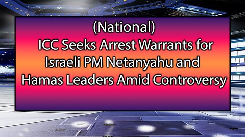 ICC Seeks Arrest Warrants for Israeli prime minister Netanyahu and Hamas Leaders Amid Controversy