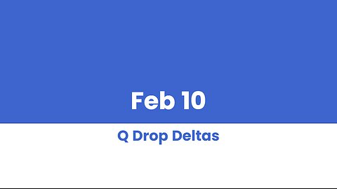 Q DROP DELTAS FEB 10 version 2 (better audio)