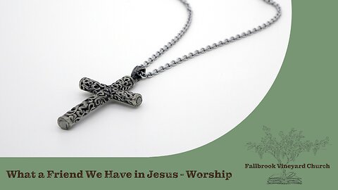 What a Friend We Have in Jesus - Worship