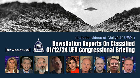 NewsNation On Classified 01/12/24 UFO Congressional Briefing (Includes 'Jellyfish' UFO Videos)