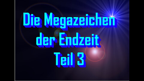 Die Megazeichen der Endzeit Teil 3