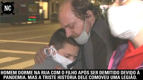 Homem dorme na rua com o filho após ser demitido devido à pandemia. Mas a triste história dele...