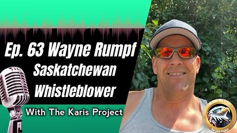 Ep. 63 Wayne Rumpf Saskatchewan Whistleblowers