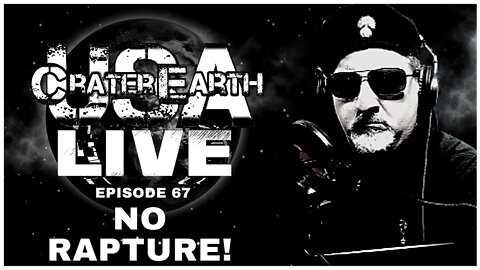 CRATER EARTH USA LIVE! HOW DO THEY PULL OFF THESE PSYOPS!? PLUS - IS THE RAPTURE THEORY DEAD?
