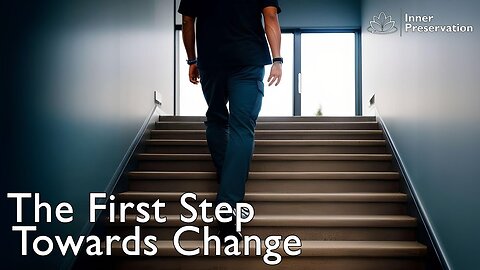 The First Step Towards Change | Inner Preservation