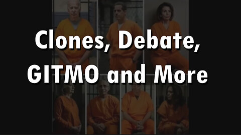 Clones, Debate, GITMO and More...