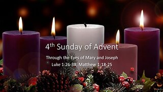 December 18, 2022 - "Advent: Through the Eyes of Mary and Joseph" (Luke 1:26-38, Matthew 1:18-25)