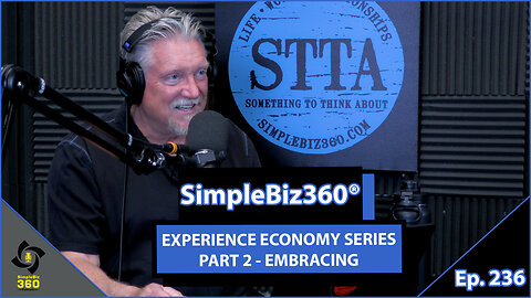 SimpleBiz360 Podcast - Episode #236: EXPERIENCE ECONOMY SERIES PART 2 - EMBRACING