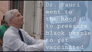 Dr. Fauci went to thehood .1 to pressure black people to get vaccinated