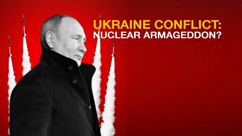 Ukraine Conflict: Nuclear Armageddon?