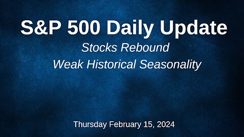 S&P 500 Daily Market Update for Thursday February 15, 2024