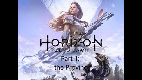 Horizon Zero Dawn: part 1 the proving