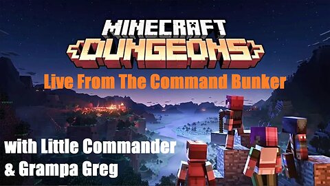 Minecraft Dungeons Upload w/Little Commander & Grampa Greg