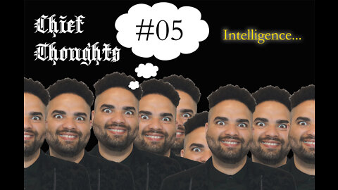 Chief Thoughts #005: Intelligence...
