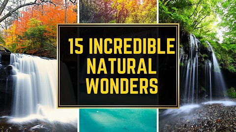 15 Incredible Natural Wonders You Need to See
