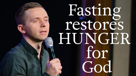 FASTING RESTORES HUNGER FOR GOD