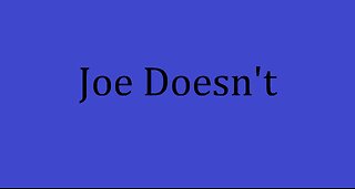 Joe Doesn't