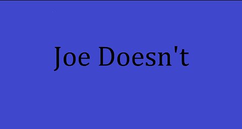 Joe Doesn't