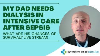 My dad needs dialysis in Intensive care after sepsis what are his chances of survival? Live stream!