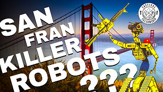 San Francisco KILLER Robots GOOD idea?! Probably not... then again.