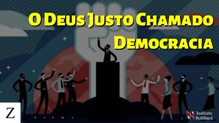 O Deus Justo Chamado Democracia - The Z Man