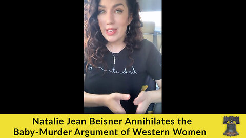 Natalie Jean Beisner Annihilates the Baby-Murder Argument of Western Women