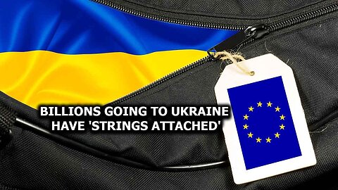 Billions Going To Ukraine Have Strings Attached