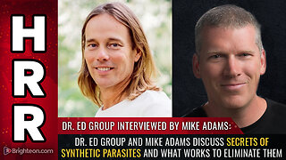 Dr. Ed Group and Mike Adams discuss secrets of SYNTHETIC PARASITES and what works to eliminate them