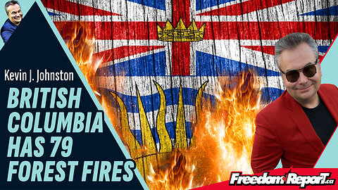 British Columbia Has 79 Forest Fires - Canadian Media Remains Silent And Blocks The News!