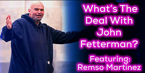 What's the Deal with John Fetterman - Featuring Remso Martinez