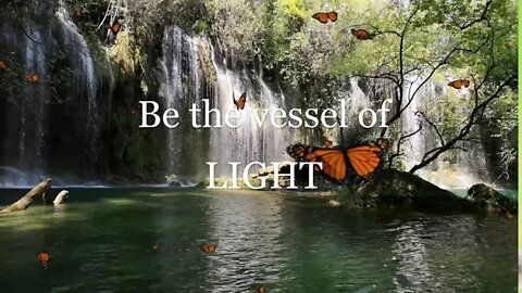 Be the vessel of LIGHT