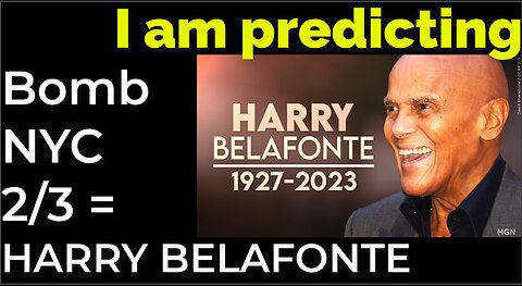 I am predicting: Dirty bomb in NYC on Feb 3 = HARRY BELAFONTE PROPHECY