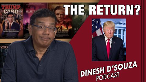 THE RETURN? Dinesh D’Souza Podcast EP499