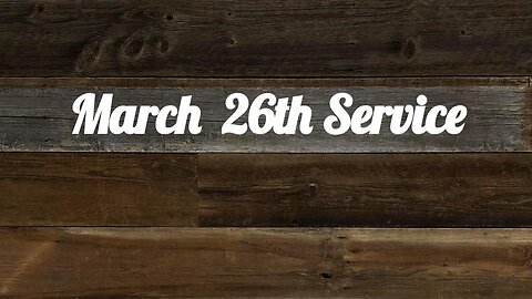 March 26th Service