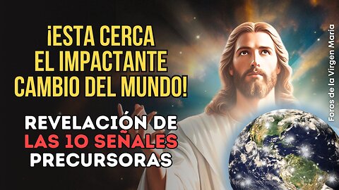 ¡Impactante Revelación! Las 10 Señales que Anuncian la Transformación del Mundo en corto plazo