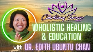 Ep. 254: Holistic Healing & Education w/ Dr. Edith Ubuntu Chan