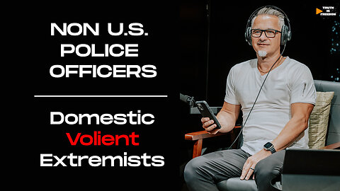Non U.S. Police Officers| Domestic Violent Extremists | Special Guest Mark Herr | Truth Is Freedom