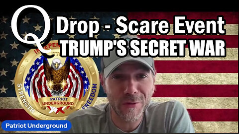 Patriot Underground Q Drop - Scare Event > Trump's Secret War
