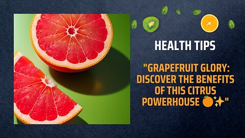 "Grapefruit Glory: Discover the Benefits of this Citrus Powerhouse 🍊✨"