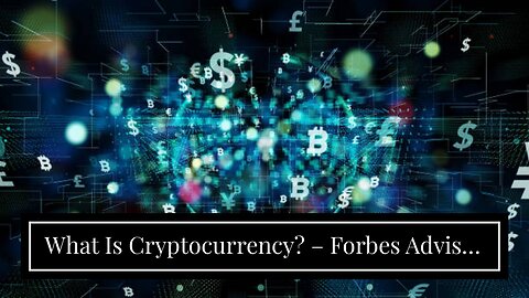 What Is Cryptocurrency? – Forbes Advisor for Beginners