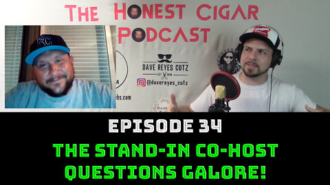 The Honest Cigar Podcast (Episode 34) - The Stand-In Co-Host Questions Galore!