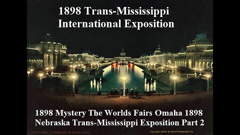 Mystery The World's Fairs​ Omaha 1898 Nebraska Trans-Mississippi Exposition Part 2