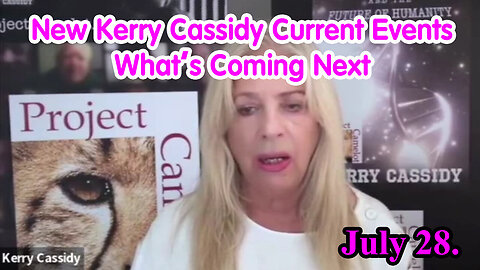 New Kerry Cassidy Current Events - What’s Coming Next - 7/29/24..