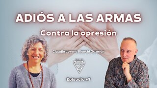 ADIÓS A LAS ARMAS. Contra la opresión con Claudia Lorena Bianchi Guzmán