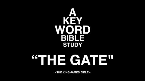 A KEY WORD - BIBLE STUDY - "THE GATE"