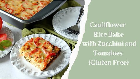 Cauliflower Rice Bake with Zucchini and Tomatoes (Gluten - Free)