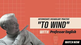 Advanced | Intermediate English Practice speaking and listening exercise "to wind"