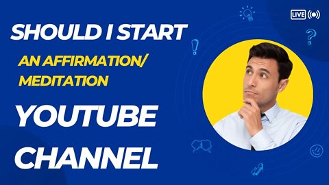 Should you start an AFFIRMATION / MEDITATION YouTube Channel???